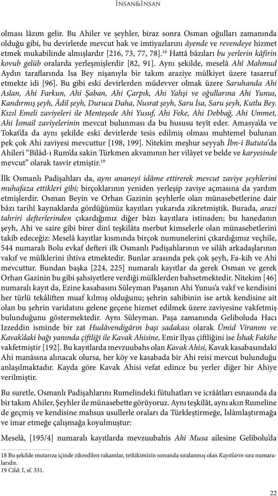 18 Hattâ bâzıları bu yerlerin kâfirin kovub gelüb oralarda yerleşmişlerdir [82, 91].