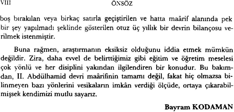 Zira, daha evvel de belirttiğimiz gibi eğitim ve öğretim meselesi çok yönlü ve her disiplini yakından ilgilendiren bir konudur. Bu bakımdan, II.