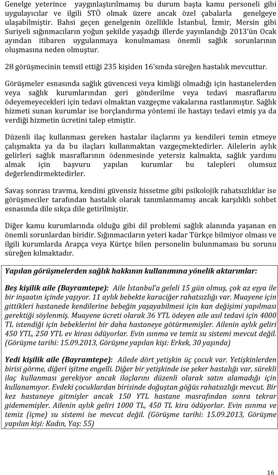 sorunlarının oluşmasına neden olmuştur. 28 görüşmecinin temsil ettiği 235 kişiden 16 sında süreğen hastalık mevcuttur.