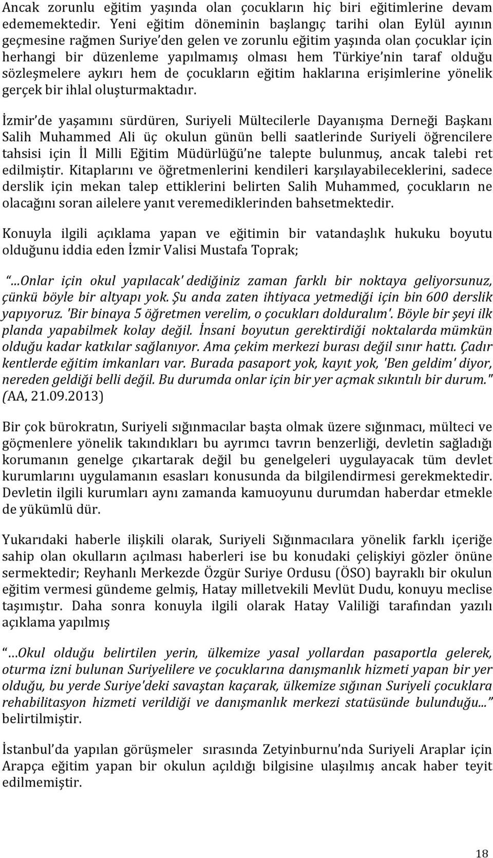 olduğu sözleşmelere aykırı hem de çocukların eğitim haklarına erişimlerine yönelik gerçek bir ihlal oluşturmaktadır.