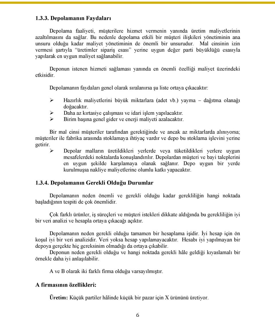 Mal cinsinin izin vermesi şartıyla üretimler sipariş esası yerine uygun değer parti büyüklüğü esasıyla yapılarak en uygun maliyet sağlanabilir.