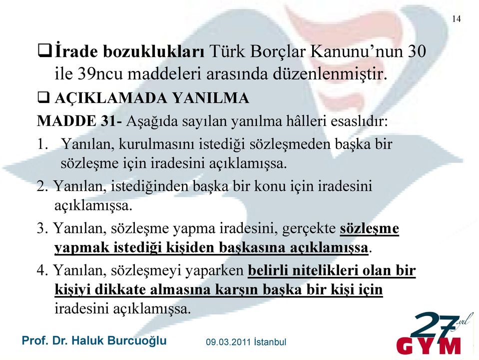 Yanılan, kurulmasını istediği sözleşmeden başka bir sözleşme için iradesini açıklamışsa. 2.