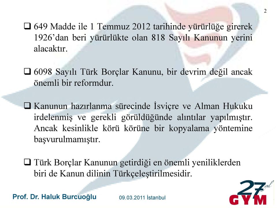 Kanunun hazırlanma sürecinde İsviçrei ve Alman Hukuku k irdelenmiş ve gerekli görüldüğünde alıntılar yapılmıştır.