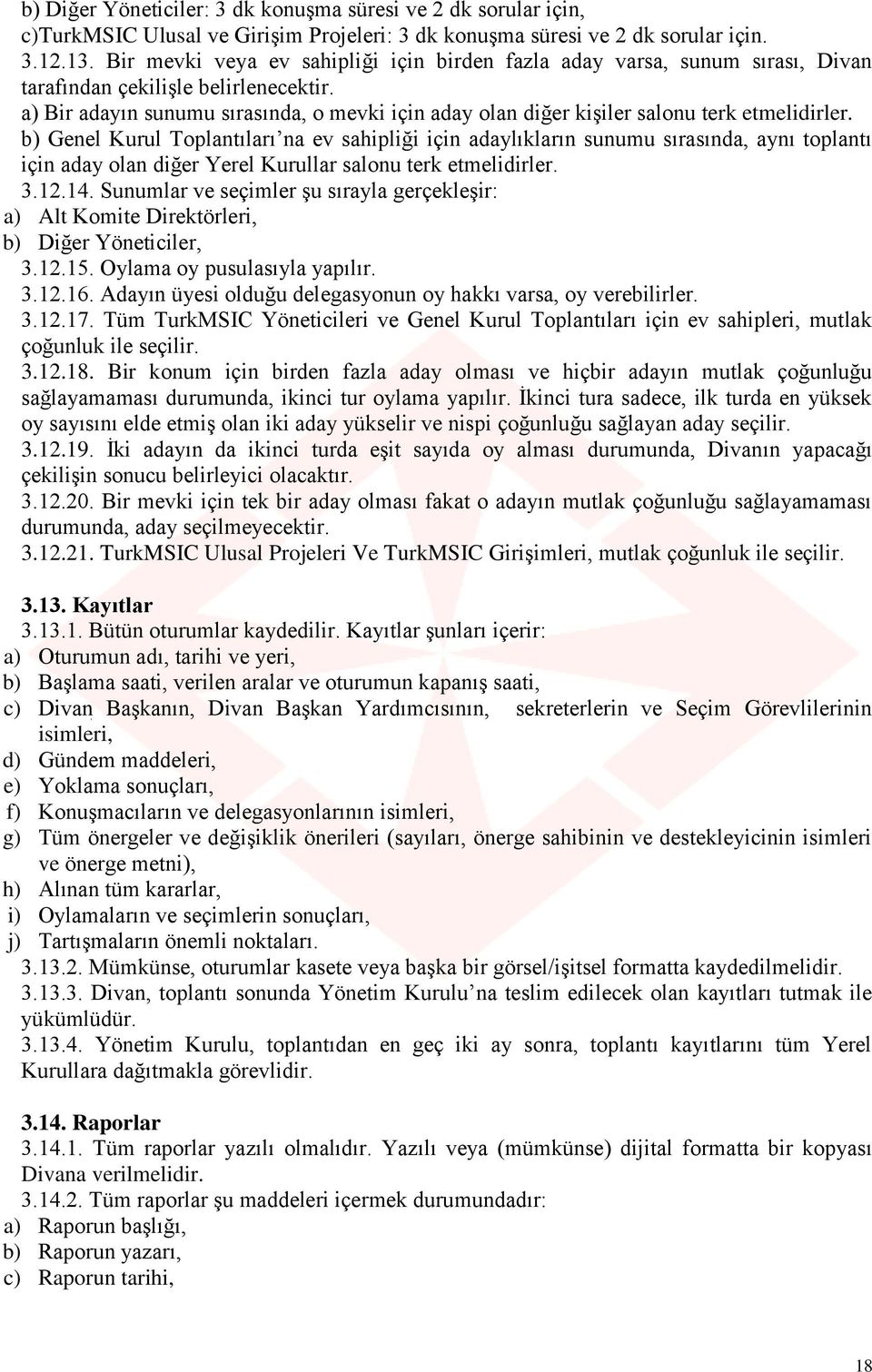 a) Bir adayın sunumu sırasında, o mevki için aday olan diğer kişiler salonu terk etmelidirler.