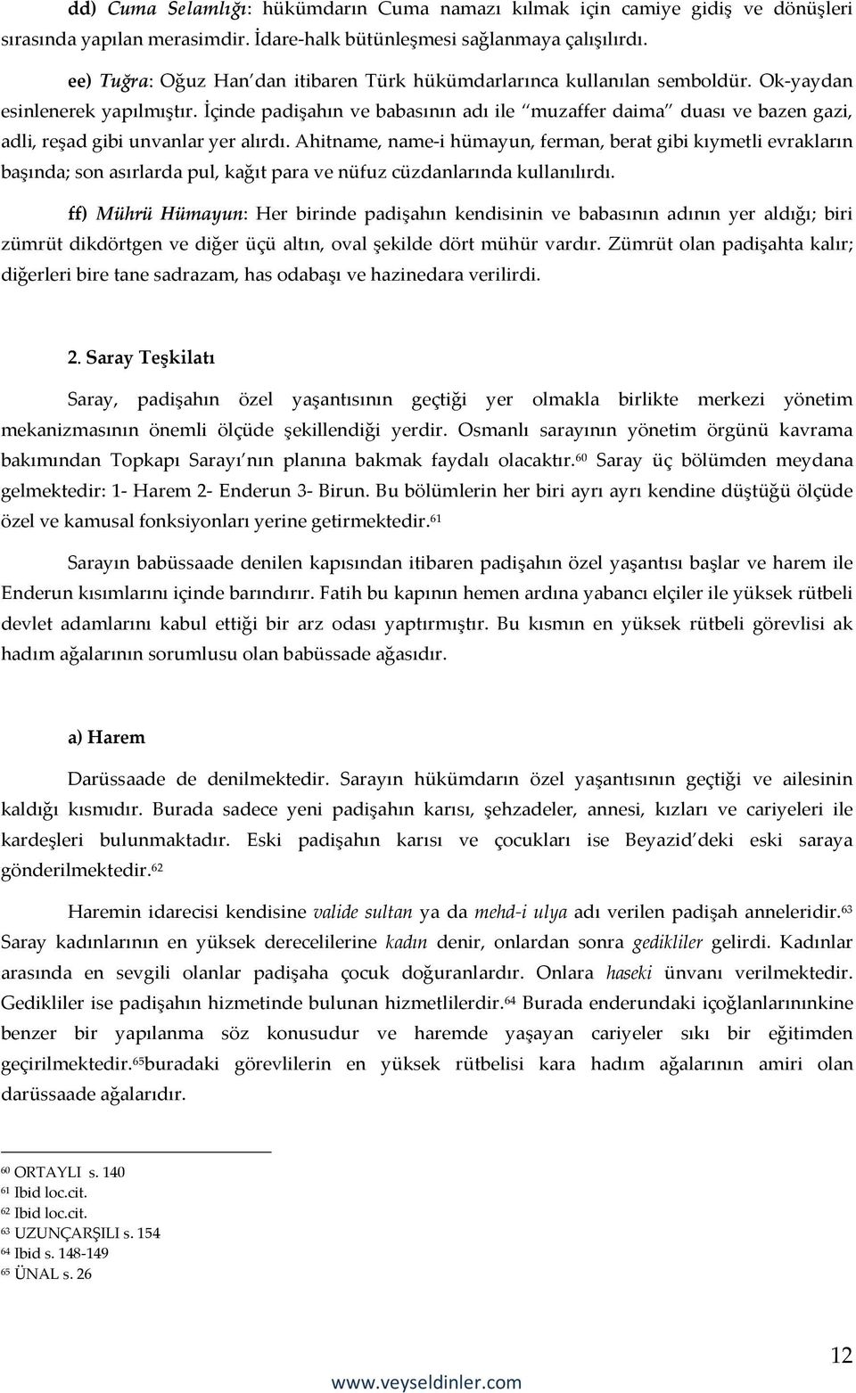 İçinde padişahın ve babasının adı ile muzaffer daima duası ve bazen gazi, adli, reşad gibi unvanlar yer alırdı.