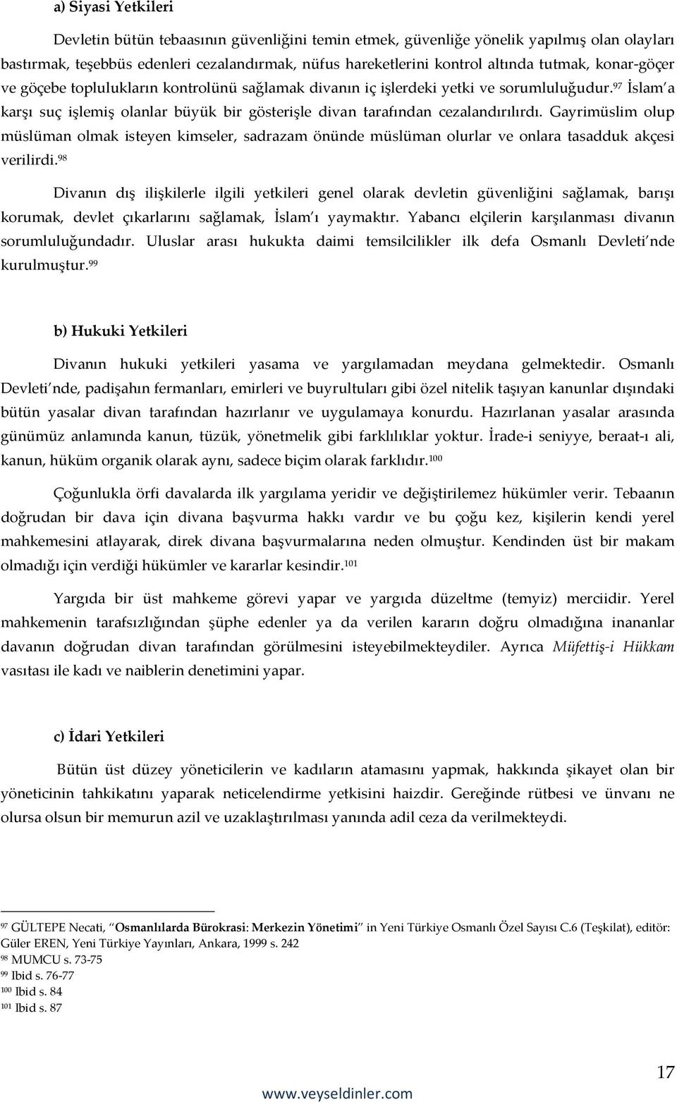 Gayrimüslim olup müslüman olmak isteyen kimseler, sadrazam önünde müslüman olurlar ve onlara tasadduk akçesi verilirdi.