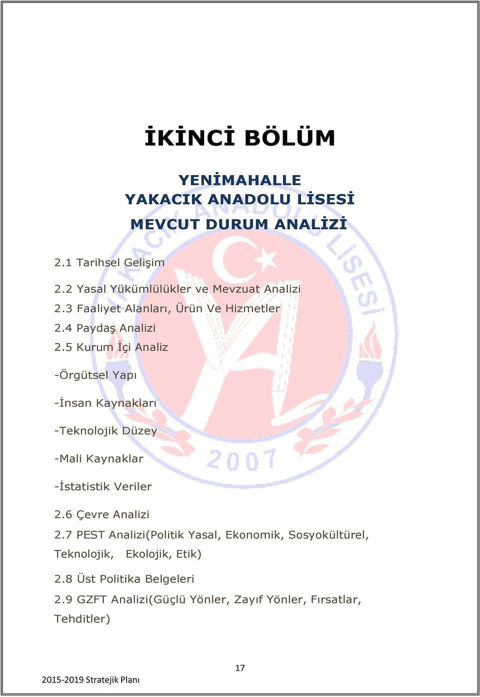 5 Kurum İçi Analiz -Örgütsel Yapı -İnsan Kaynakları -Teknolojik Düzey -Mali Kaynaklar -İstatistik Veriler 2.