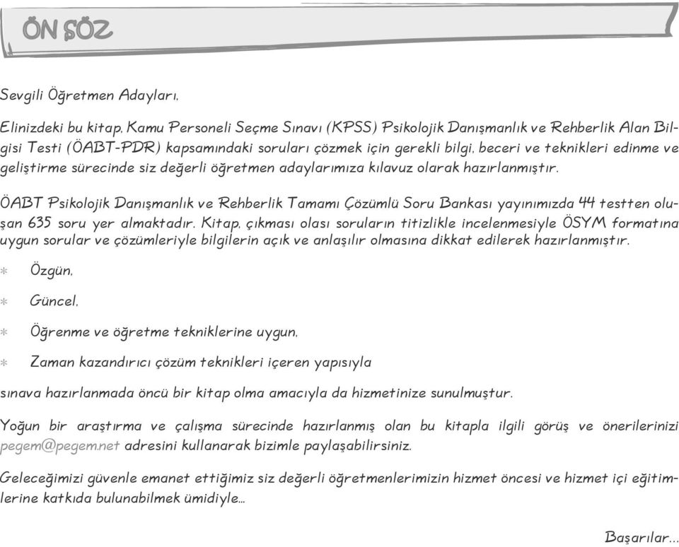 ÖABT Psikolojik Danışmanlık ve Rehberlik Tamamı Çözümlü Soru Bankası yayınımızda 44 testten oluşan 635 soru yer almaktadır.