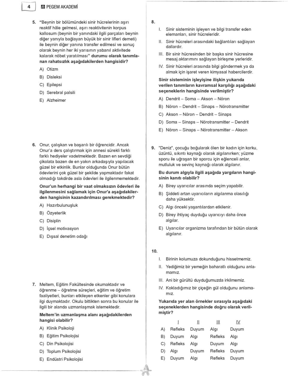 hangisidir? A) Otizm B) Disleksi C) Epilepsi D) Serebral palsili E) Alzheimer 8. I. Sinir sisteminin işleyen ve bilgi transfer eden elemanları, sinir hücreleridir. II.