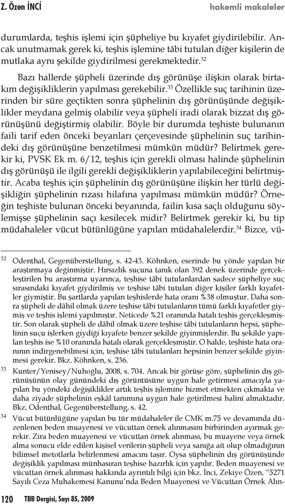 32 Bazı hallerde şüpheli üzerinde dış görünüşe ilişkin olarak birtakım değişikliklerin yapılması gerekebilir.