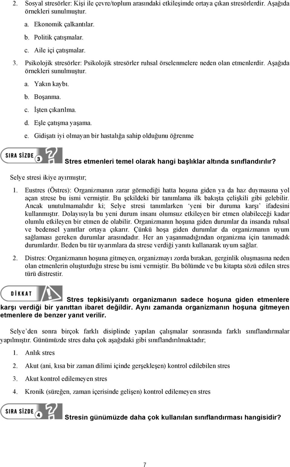 menlerdir. Aşağıda örnekleri sunulmuştur. a. Yakın kaybı. b. Boşanma. c. İşten çıkarılma. d. Eşle çatışma yaşama. e.