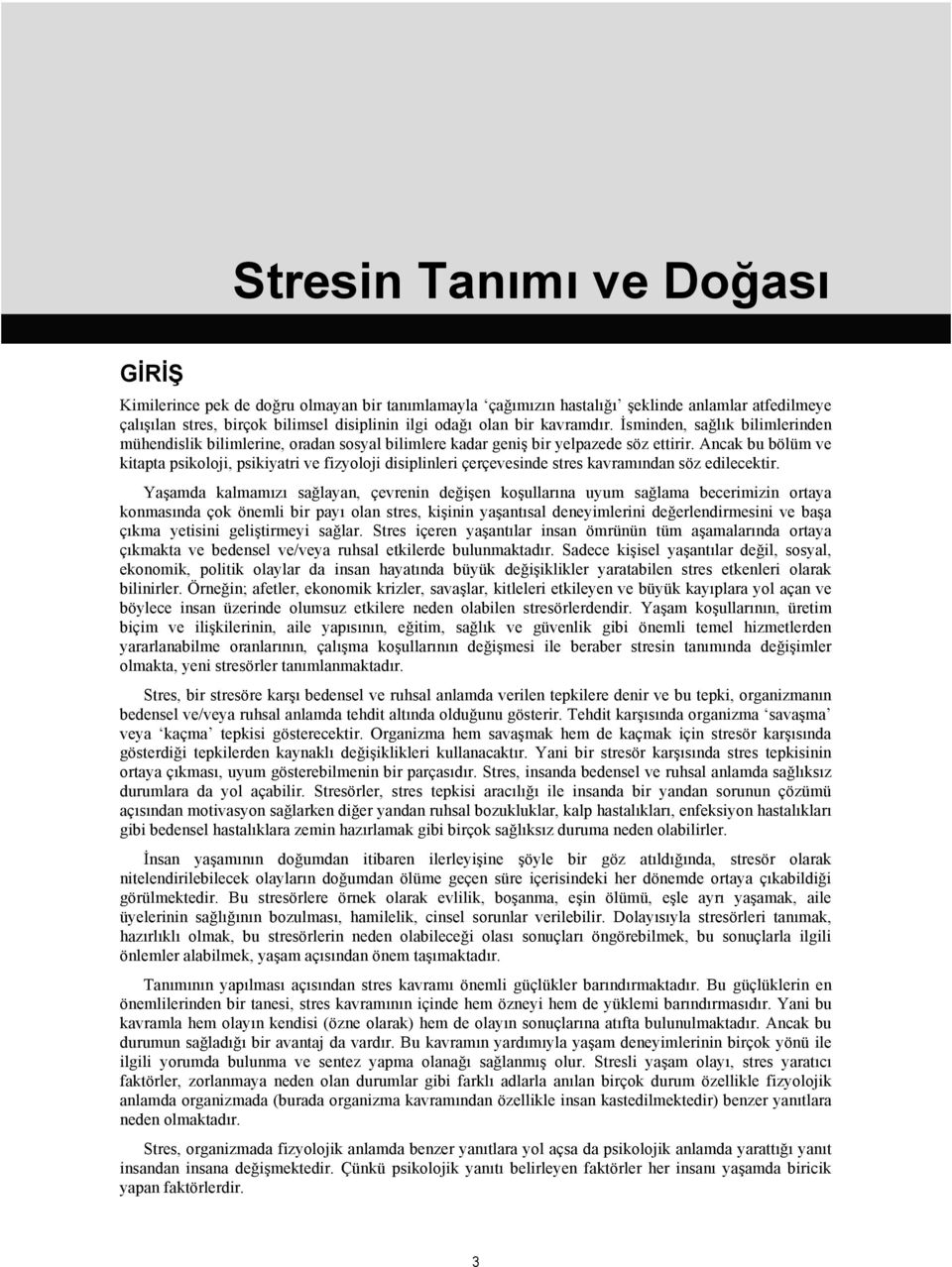 Ancak bu bölüm ve kitapta psikoloji, psikiyatri ve fizyoloji disiplinleri çerçevesinde stres kavramından söz edilecektir.