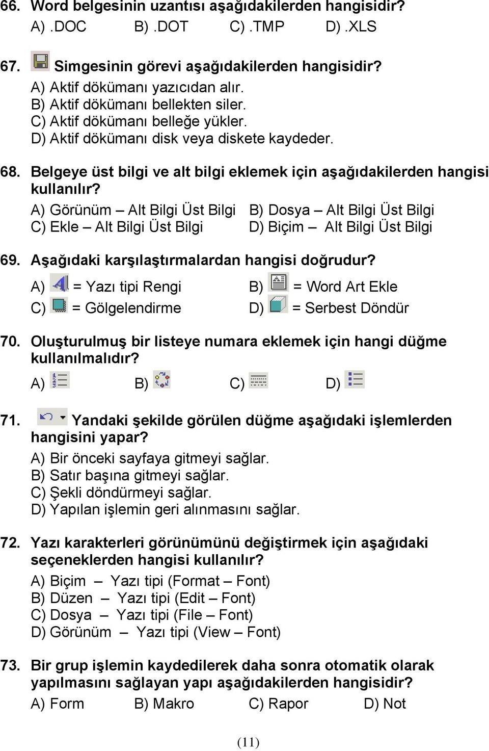 A) Görünüm Alt Bilgi Üst Bilgi B) Dosya Alt Bilgi Üst Bilgi C) Ekle Alt Bilgi Üst Bilgi D) Biçim Alt Bilgi Üst Bilgi 69. Aşağıdaki karşılaştırmalardan hangisi doğrudur?