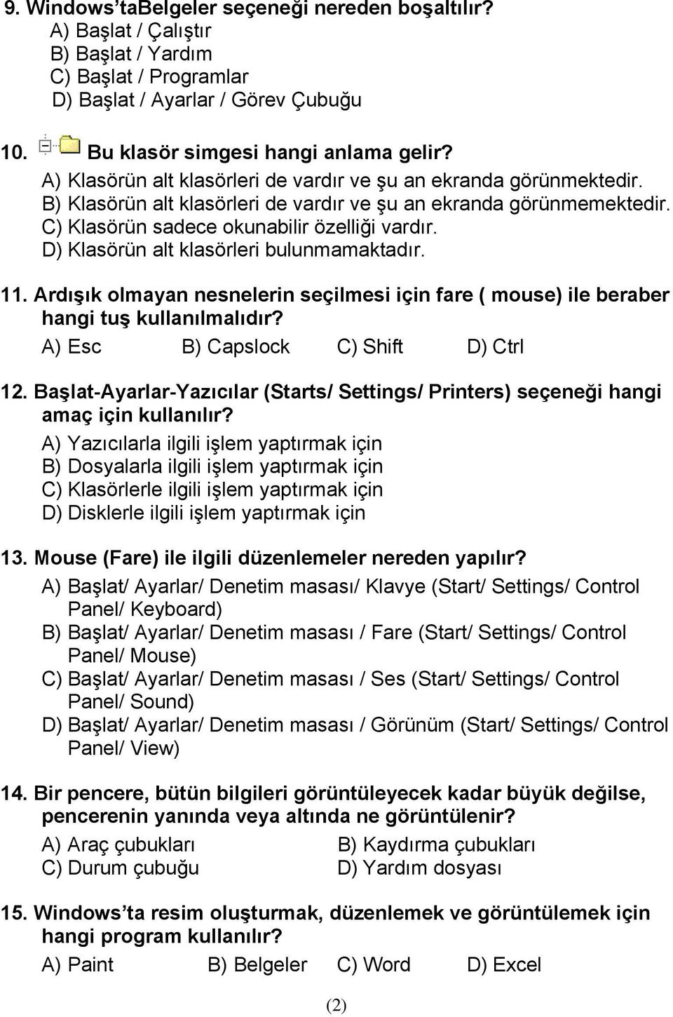 D) Klasörün alt klasörleri bulunmamaktadır. 11. Ardışık olmayan nesnelerin seçilmesi için fare ( mouse) ile beraber hangi tuş kullanılmalıdır? A) Esc B) Capslock C) Shift D) Ctrl 12.