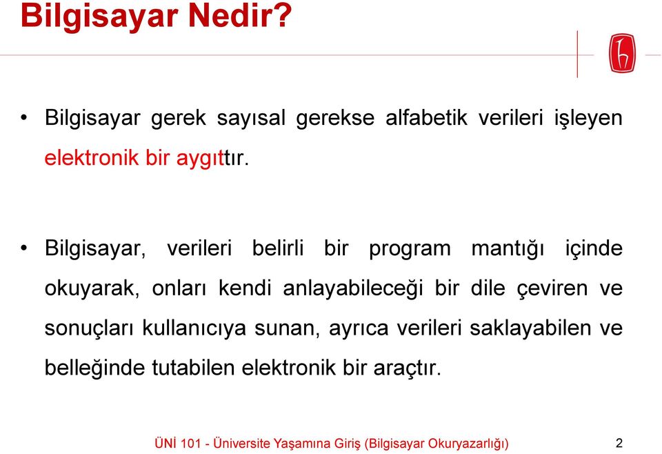 Bilgisayar, verileri belirli bir program mantığı içinde okuyarak, onları kendi anlayabileceği