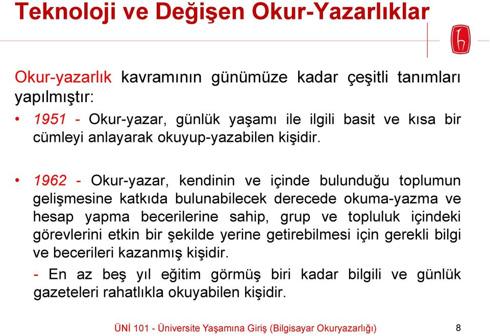 1962 - Okur-yazar, kendinin ve içinde bulunduğu toplumun gelişmesine katkıda bulunabilecek derecede okuma-yazma ve hesap yapma becerilerine sahip, grup ve topluluk