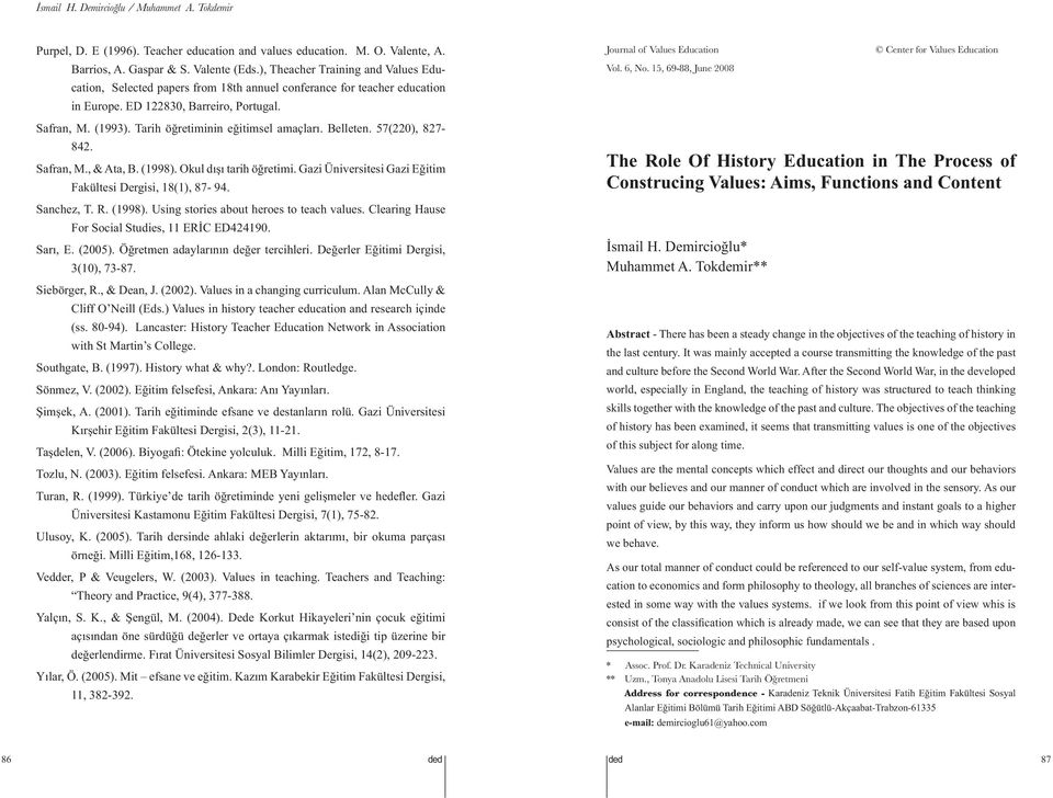 Tarih öğretiminin eğitimsel amaçları. Belleten. 57(220), 827-842. Safran, M., & Ata, B. (1998). Okul dışı tarih öğretimi. Gazi Üniversitesi Gazi Eğitim Fakültesi Dergisi, 18(1), 87-94. Sanchez, T. R.