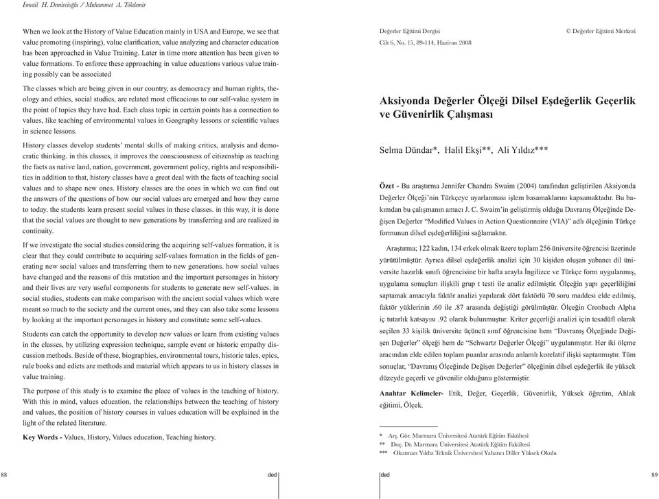 To enforce these approaching in value educations various value training possibly can be associated Değerler Eğitimi Dergisi Cilt 6, No.