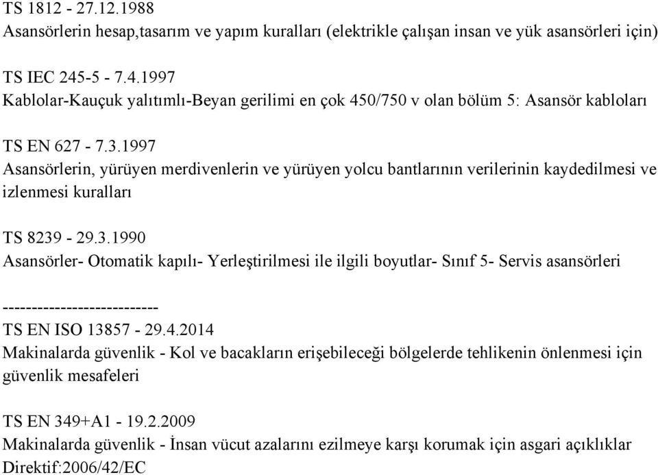 1997 Asansörlerin, yürüyen merdivenlerin ve yürüyen yolcu bantlarının verilerinin kaydedilmesi ve izlenmesi kuralları TS 8239