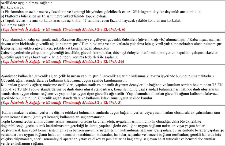 topuk levhası, c) Topuk levhası ile ana korkuluk arasında açıklıklar 47 santimetreden fazla olmayacak şekilde konulan ara korkuluk, bulunması sağlanır.