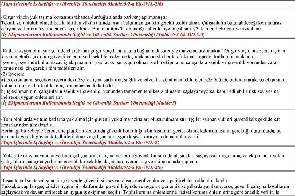 Bunun mümkün olmadığı hallerde uygun çalışma yöntemleri belirlenir ve uygulanır. (İş Ekipmanlarının Kullanımında Sağlık ve Güvenlik Şartları Yönetmeliği Madde:6/2 Ek-II/3.1.