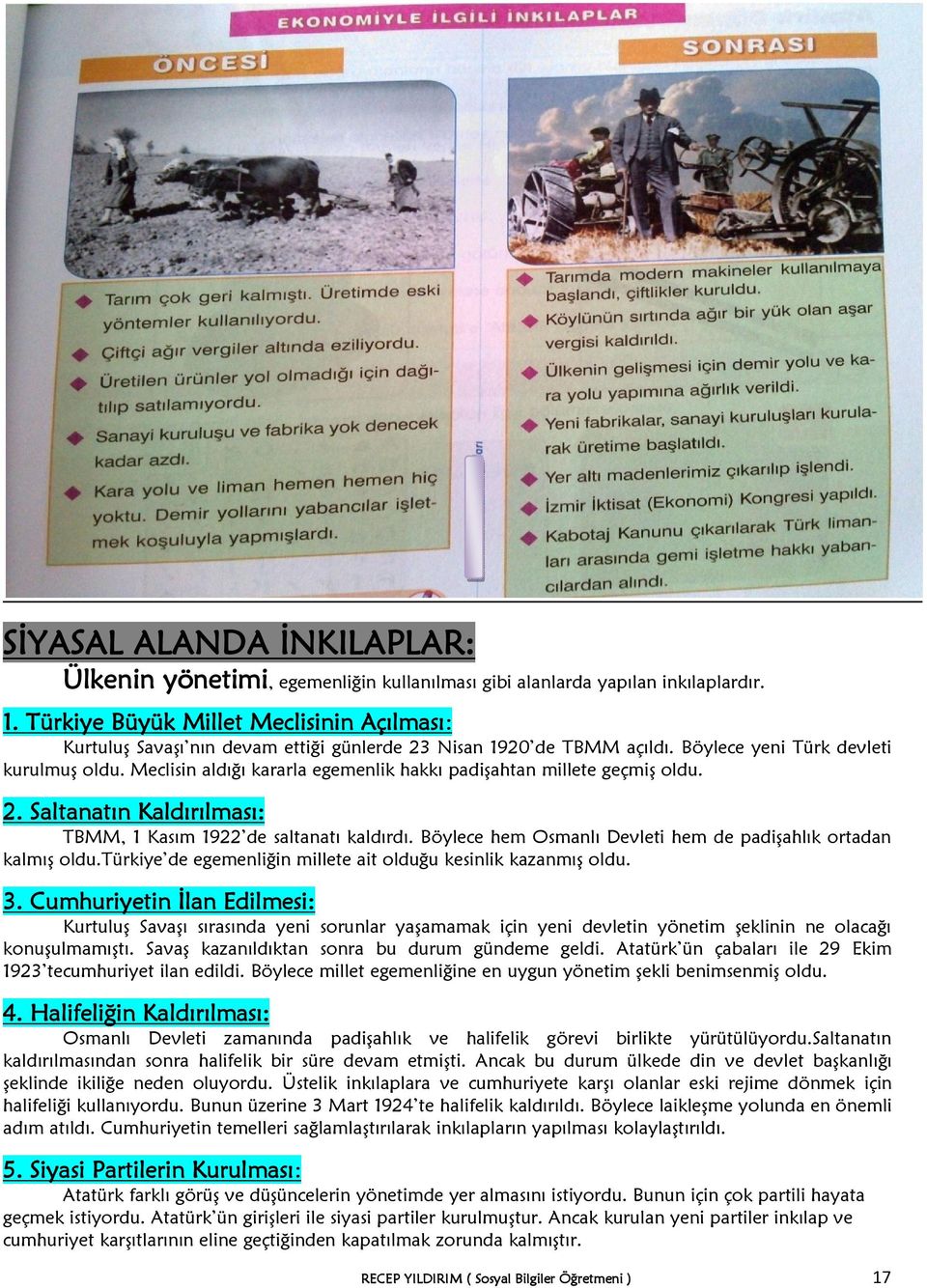 Meclisin aldığı kararla egemenlik hakkı padişahtan millete geçmiş oldu. 2. Saltanatın Kaldırılması: TBMM, 1 Kasım 1922 de saltanatı kaldırdı.