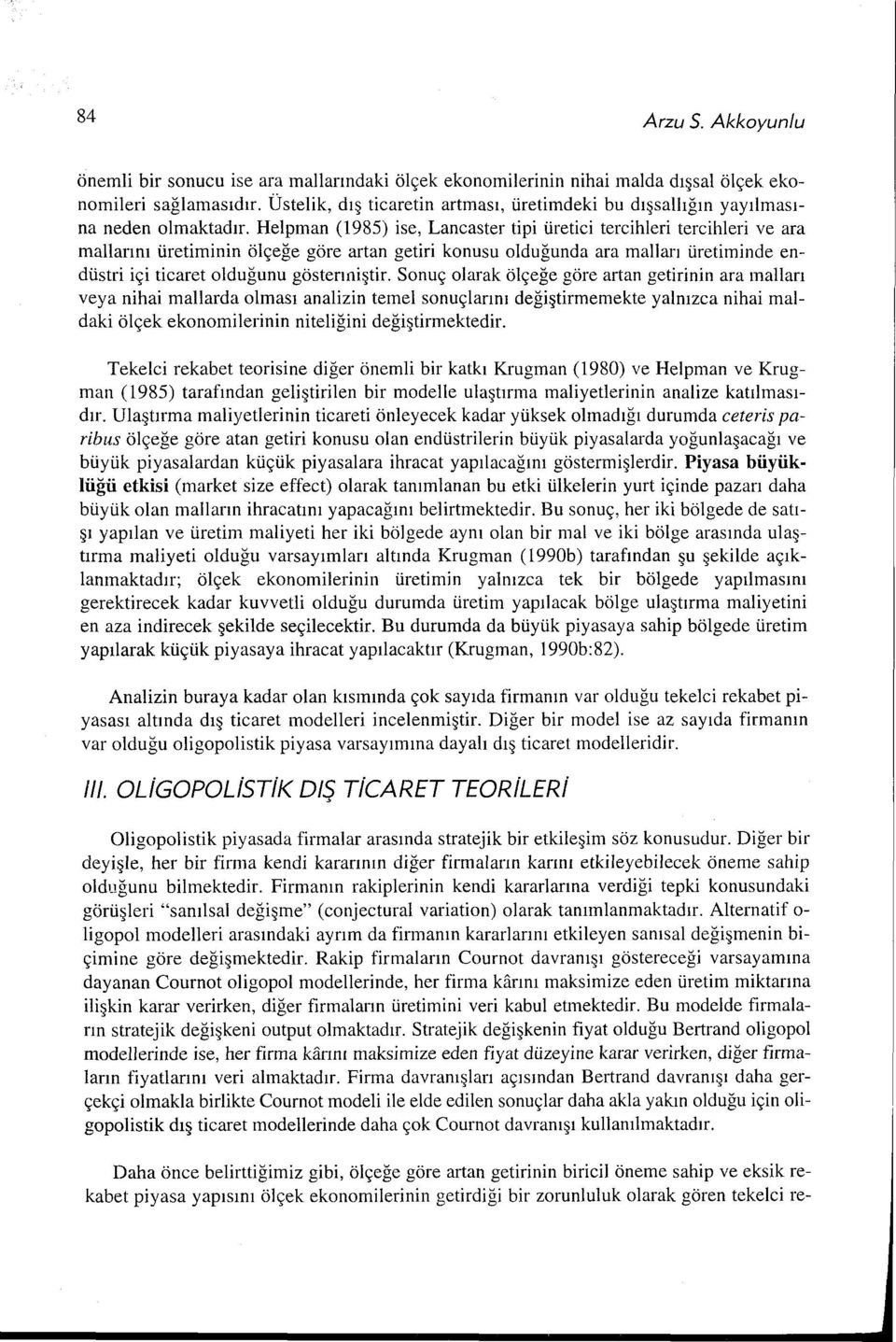 Helpman (1985) ise, Lancaster tipi üretici tercihleri tercihleri ve ara mallarını üretiminin ölçeğe göre artan getiri konusu olduğunda ara malları üretiminde endüstri içi ticaret olduğunu