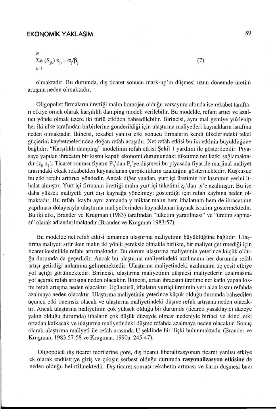 Bu modelde, refahı artıcı ve azaltıcı yönde olmak üzere iki türlü etkiden bahsedilebilir.