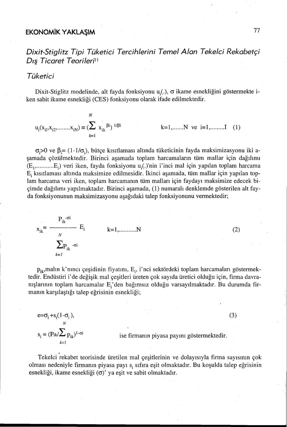 ...i (1) cri>o ve ~i= (I-lla), bütçe kısıtlaması altında tüketicinin fayda maksimizasyonu iki a şamada çözülmektedir. Birinci aşamada toplam harcamaların tüm maiiar için dağılımı (Ep.