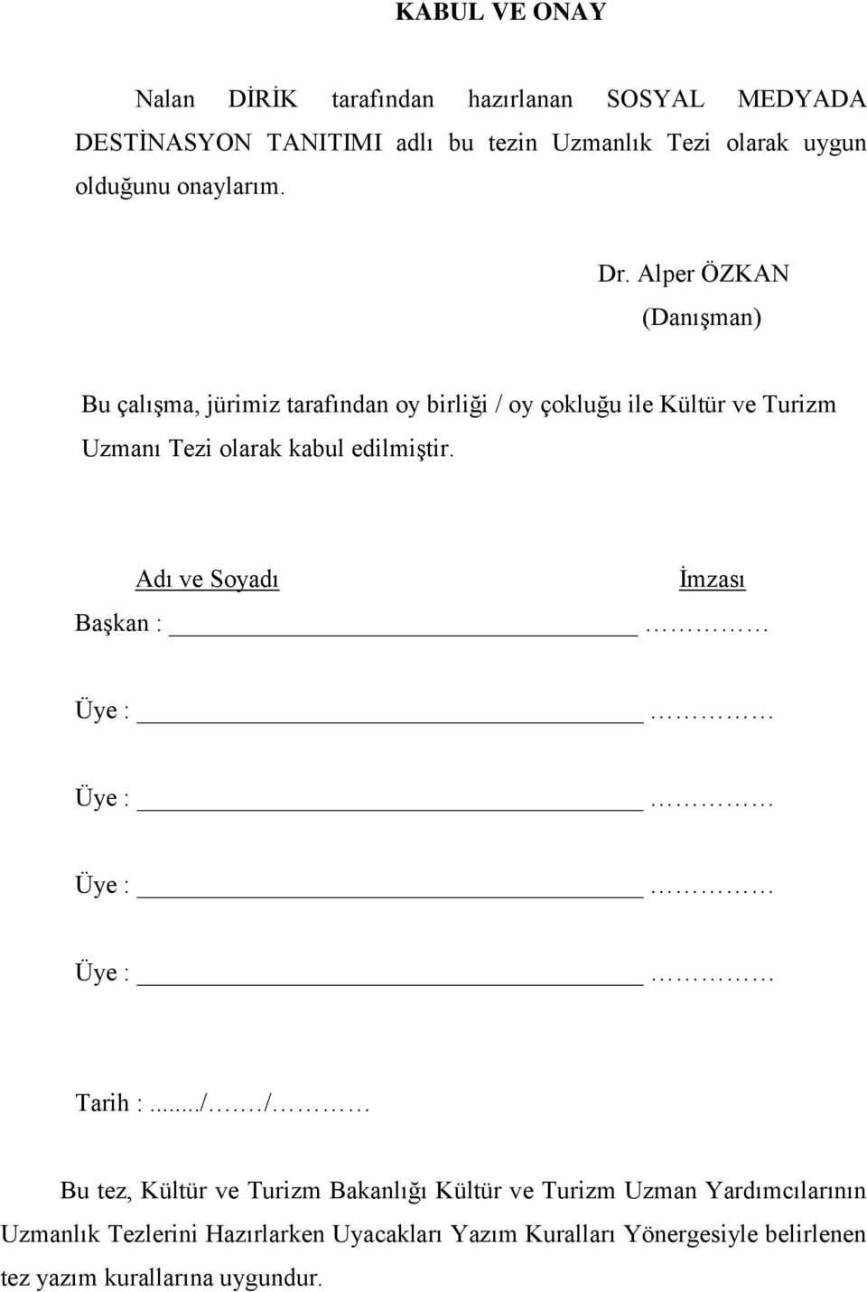 Alper ÖZKAN (Danışman) Bu çalışma, jürimiz tarafından oy birliği / oy çokluğu ile Kültür ve Turizm Uzmanı Tezi olarak kabul edilmiştir.