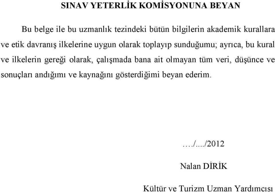 kural ve ilkelerin gereği olarak, çalışmada bana ait olmayan tüm veri, düşünce ve sonuçları