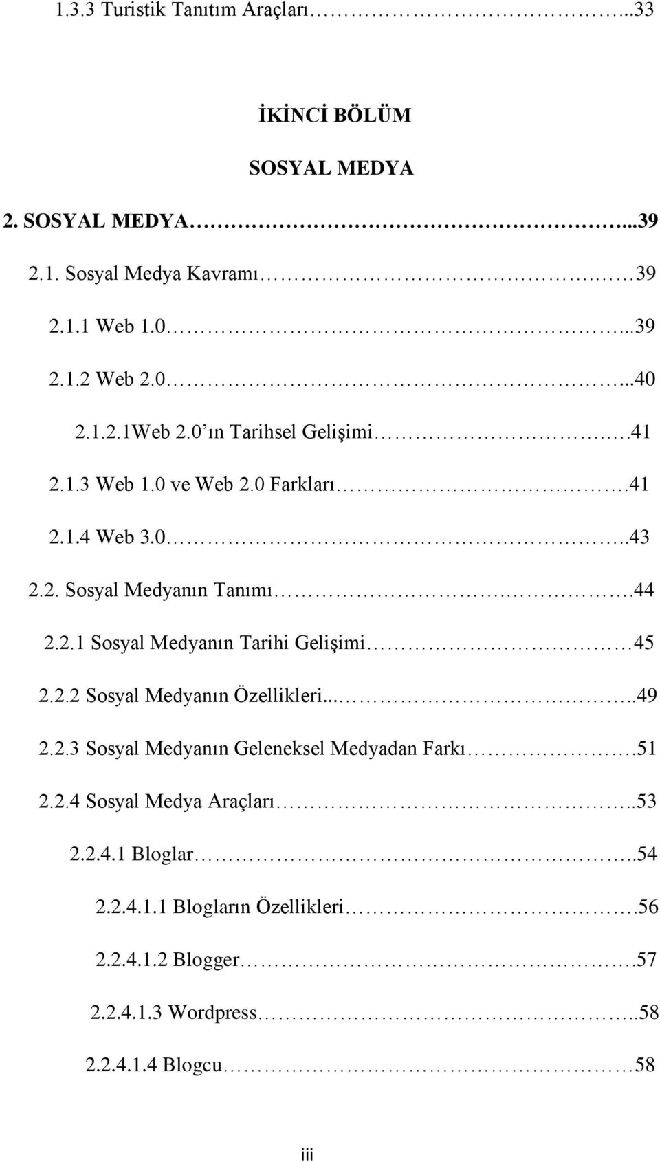 ..2.2.2 Sosyal Medyanın Özellikleri.....49...2.2.3 Sosyal Medyanın Geleneksel Medyadan Farkı.51...2.2.4 Sosyal Medya Araçları..53.2.2.4.1 Bloglar.