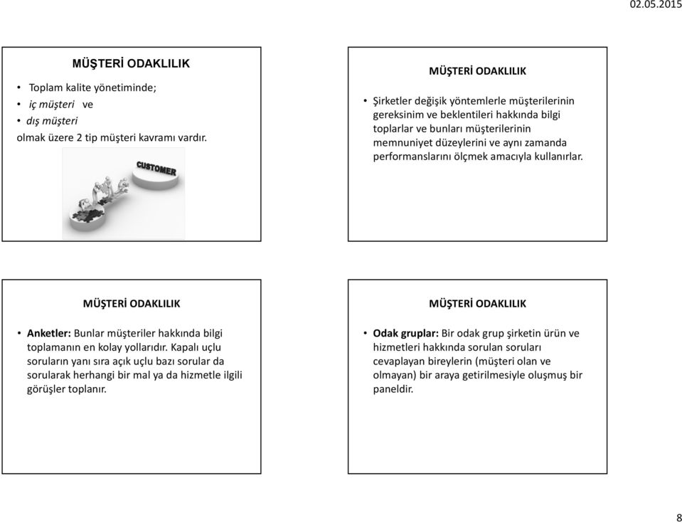 performanslarını ölçmek amacıyla kullanırlar. MÜŞTERİ ODAKLILIK Anketler: Bunlar müşteriler hakkında bilgi toplamanın en kolay yollarıdır.