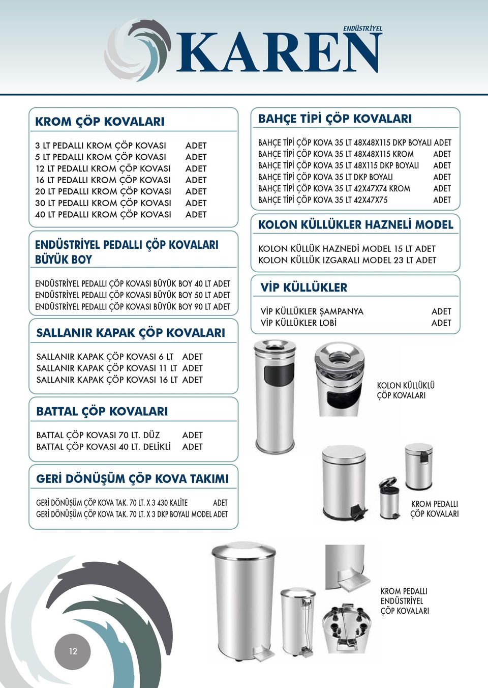 KOVA 35 LT 48X115 DKP BOYALI BAHÇE TİPİ ÇÖP KOVA 35 LT DKP BOYALI BAHÇE TİPİ ÇÖP KOVA 35 LT 42X47X74 KROM BAHÇE TİPİ ÇÖP KOVA 35 LT 42X47X75 KOLON KÜLLÜKLER HAZNELİ MODEL KOLON KÜLLÜK HAZNEDİ MODEL