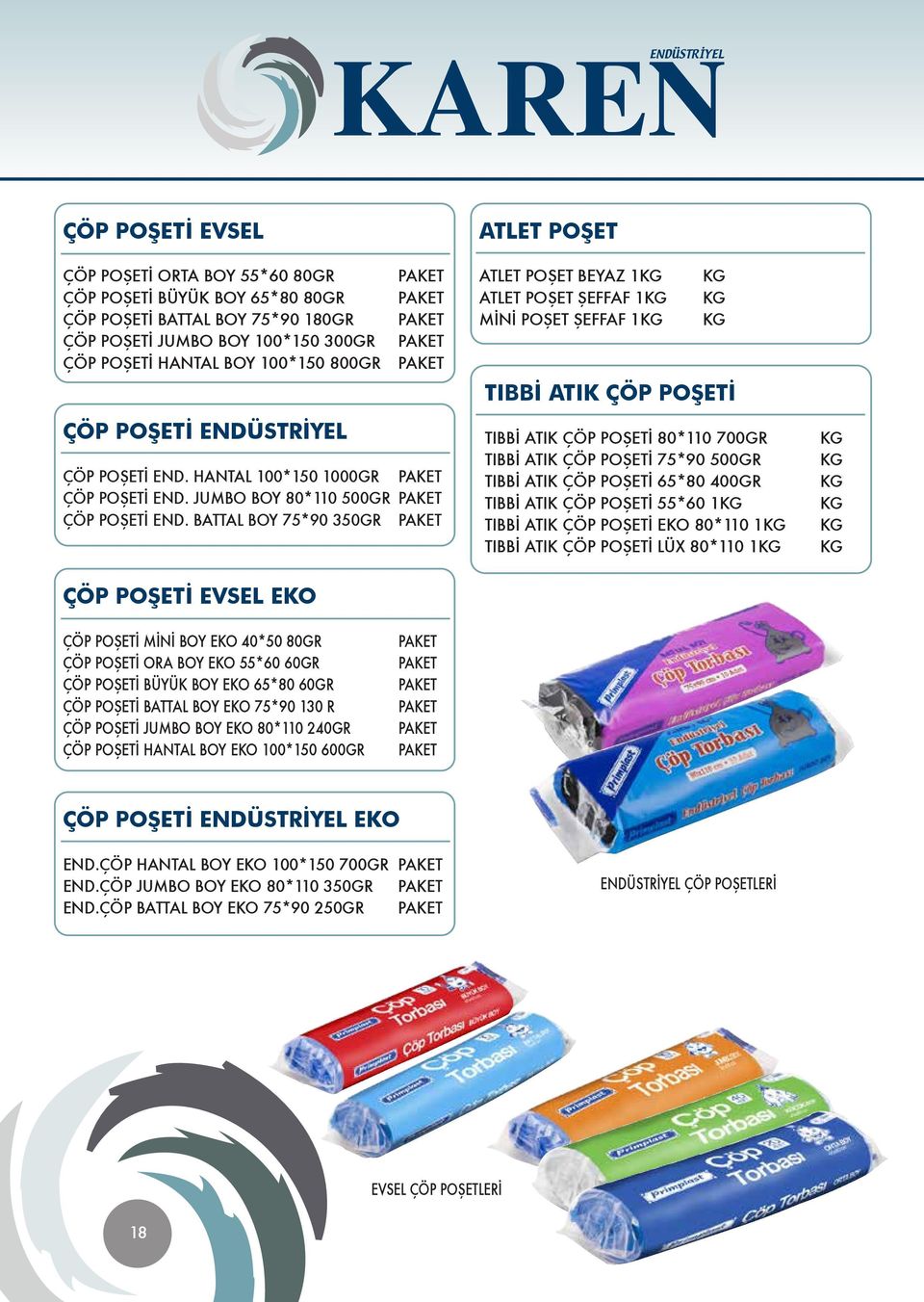 BATTAL BOY 75*90 350GR ATLET POŞET ATLET POŞET BEYAZ 1KG KG ATLET POŞET ŞEFFAF 1KG KG MİNİ POŞET ŞEFFAF 1KG KG TIBBİ ATIK ÇÖP POŞETİ TIBBİ ATIK ÇÖP POŞETİ 80*110 700GR TIBBİ ATIK ÇÖP POŞETİ 75*90