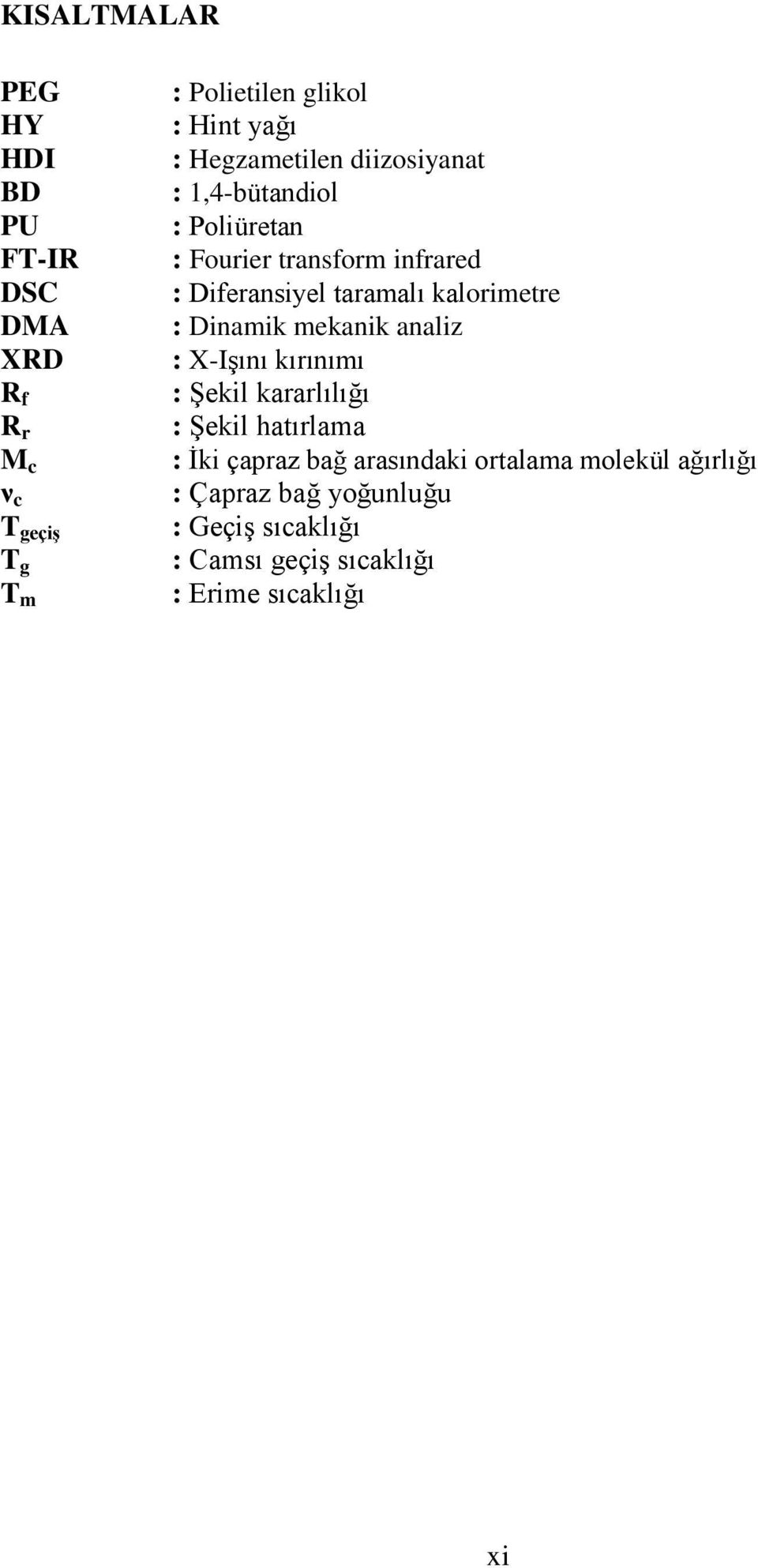 kalorimetre : Dinamik mekanik analiz : X-Işını kırınımı : Şekil kararlılığı : Şekil hatırlama : İki çapraz bağ