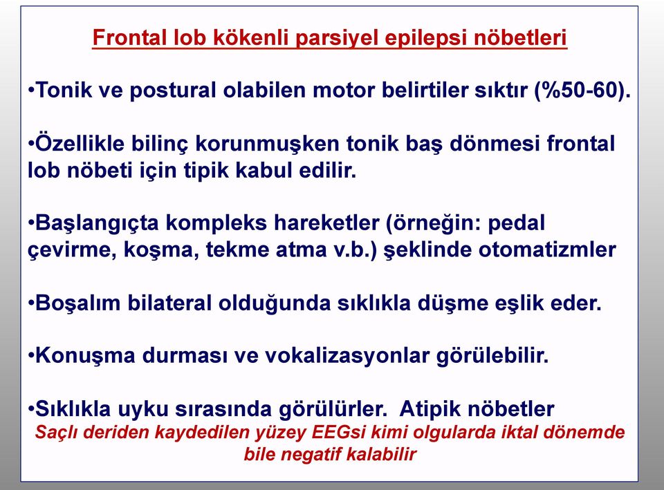 Başlangıçta kompleks hareketler (örneğin: pedal çevirme, koşma, tekme atma v.b.