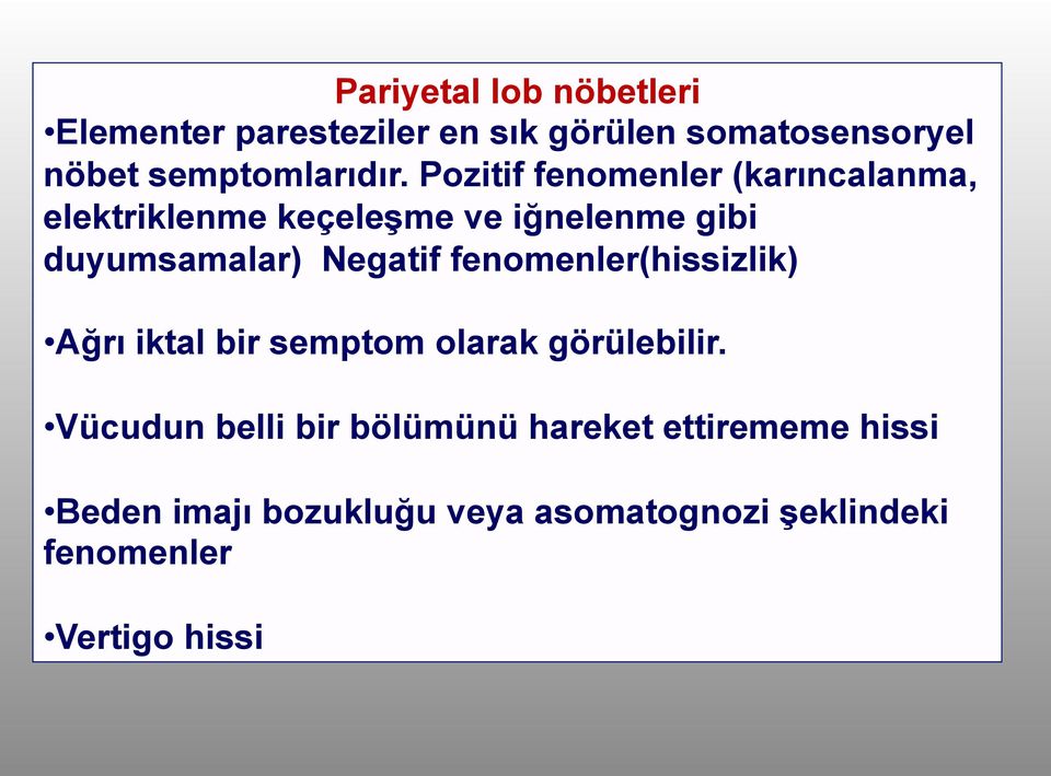 Pozitif fenomenler (karıncalanma, elektriklenme keçeleşme ve iğnelenme gibi duyumsamalar) Negatif