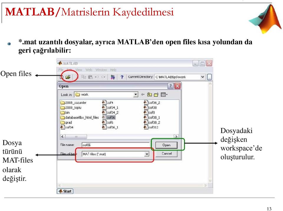 kısa yolundan da geri çağrılabilir: Open files Dosya