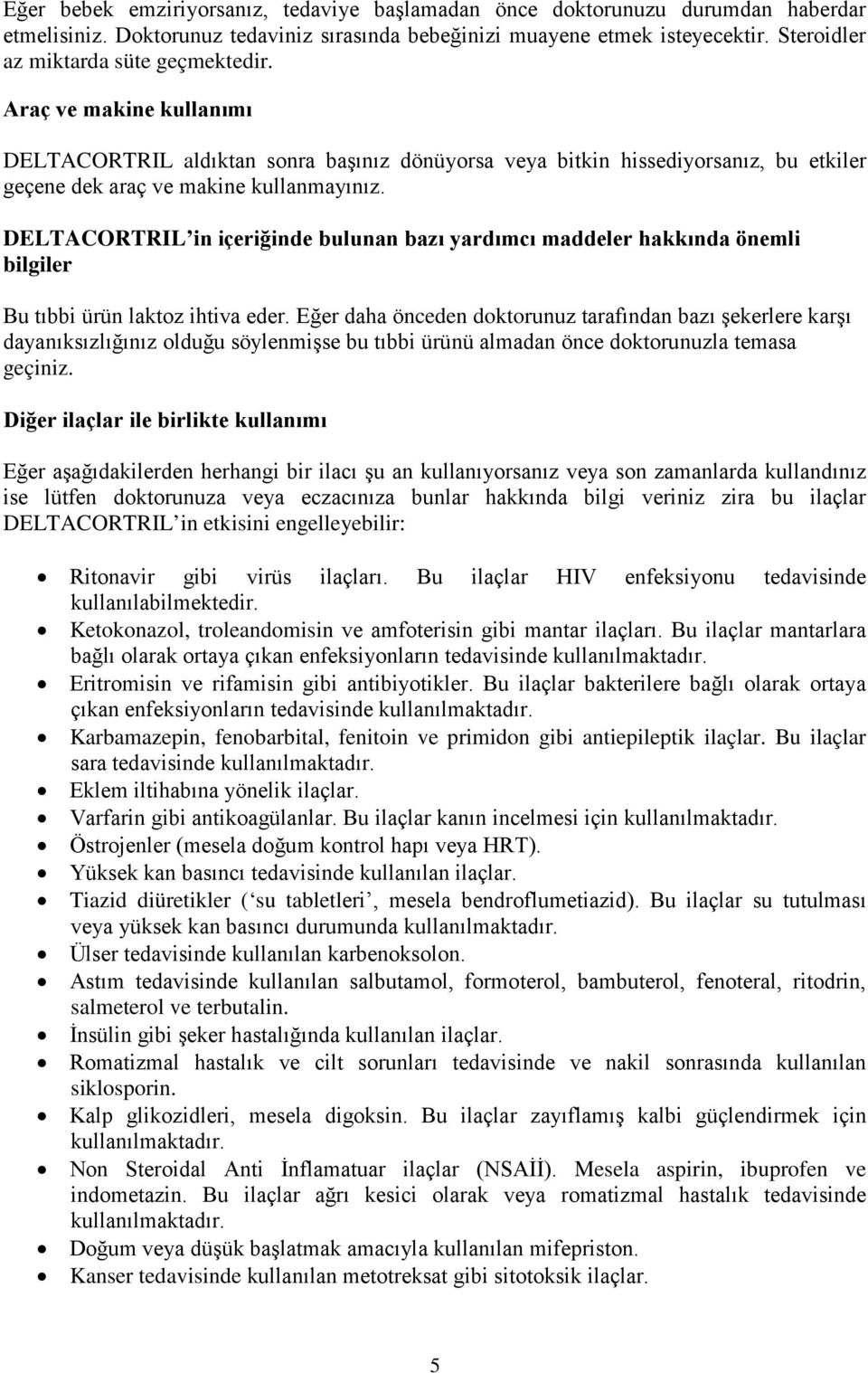 DELTACORTRIL in içeriğinde bulunan bazı yardımcı maddeler hakkında önemli bilgiler Bu tıbbi ürün laktoz ihtiva eder.