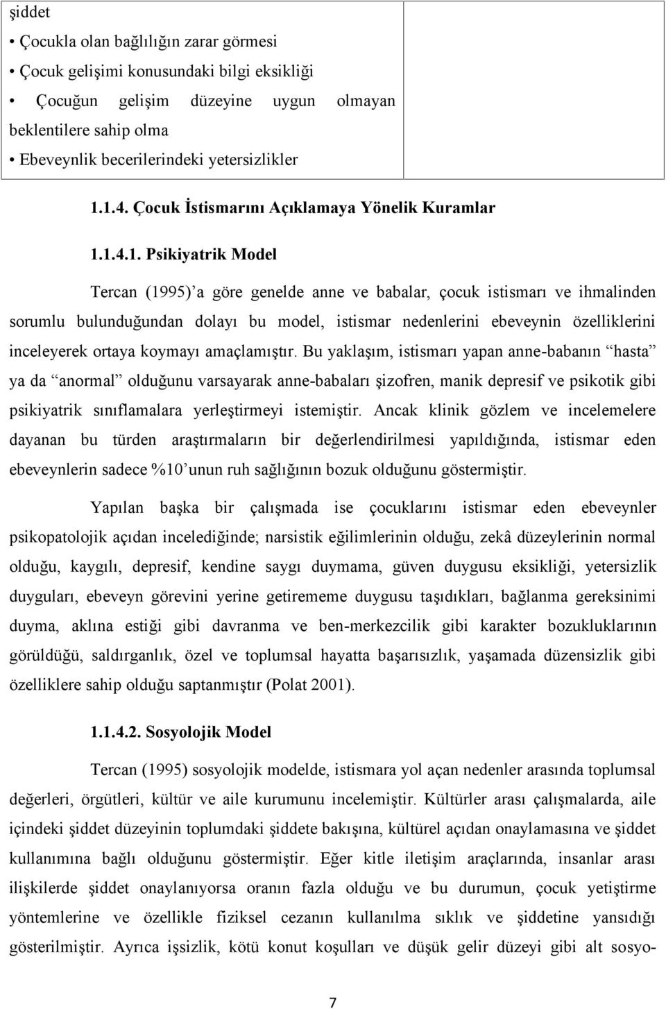 1.4.1. Psikiyatrik Model Tercan (1995) a göre genelde anne ve babalar, çocuk istismarı ve ihmalinden sorumlu bulunduğundan dolayı bu model, istismar nedenlerini ebeveynin özelliklerini inceleyerek