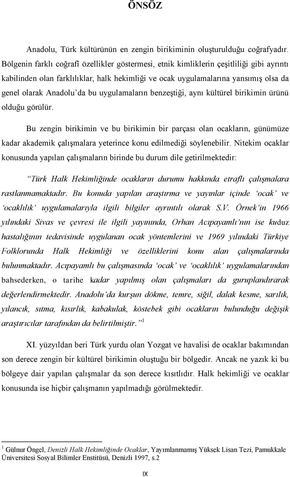 bu uygulamaların benzeģtiği, aynı kültürel birikimin ürünü olduğu görülür.