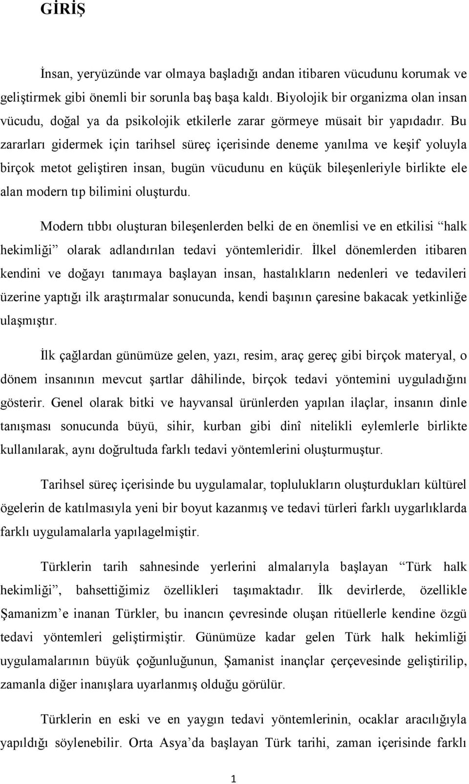 Bu zararları gidermek için tarihsel süreç içerisinde deneme yanılma ve keģif yoluyla birçok metot geliģtiren insan, bugün vücudunu en küçük bileģenleriyle birlikte ele alan modern tıp bilimini