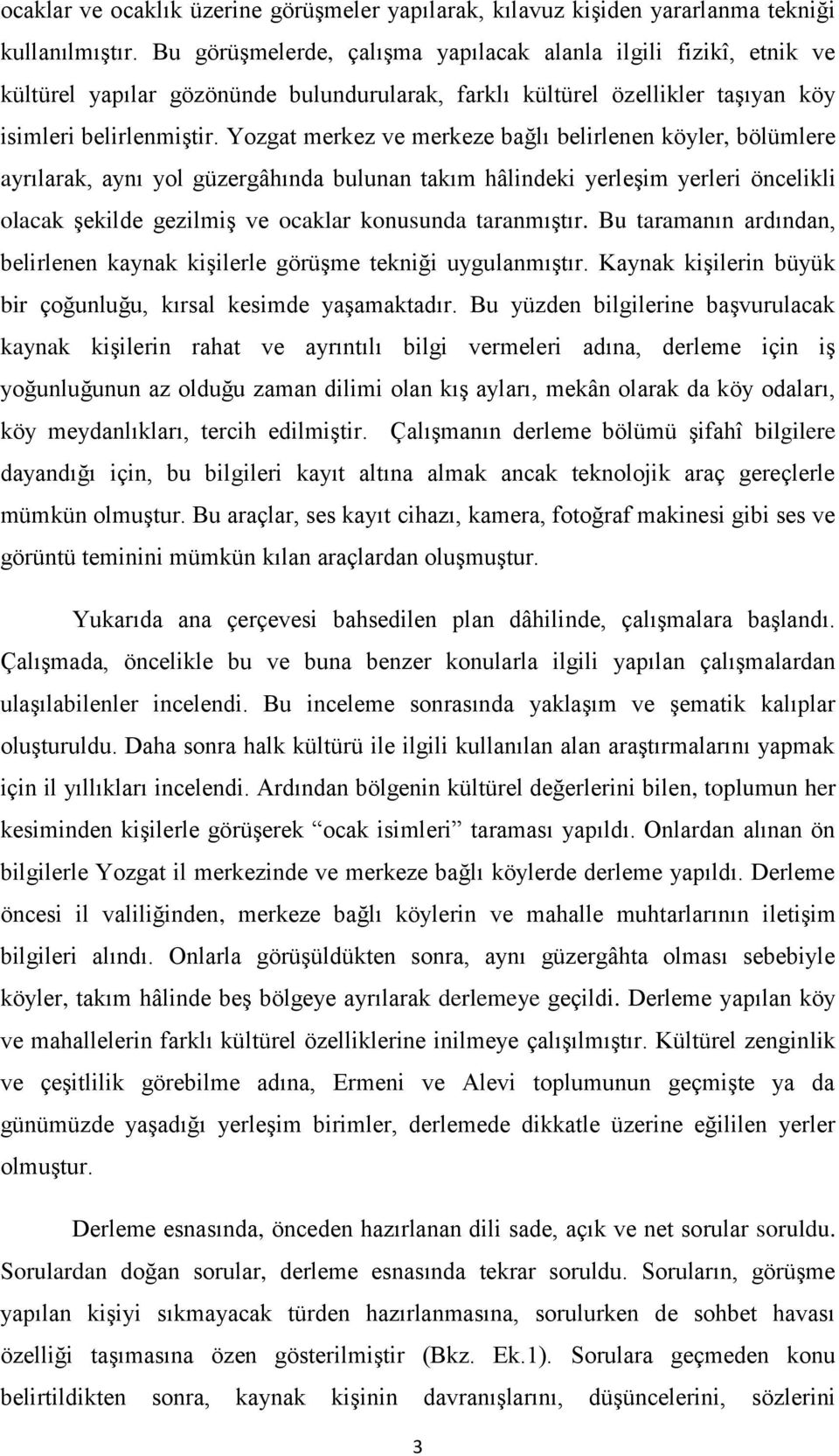 Yozgat merkez ve merkeze bağlı belirlenen köyler, bölümlere ayrılarak, aynı yol güzergâhında bulunan takım hâlindeki yerleģim yerleri öncelikli olacak Ģekilde gezilmiģ ve ocaklar konusunda