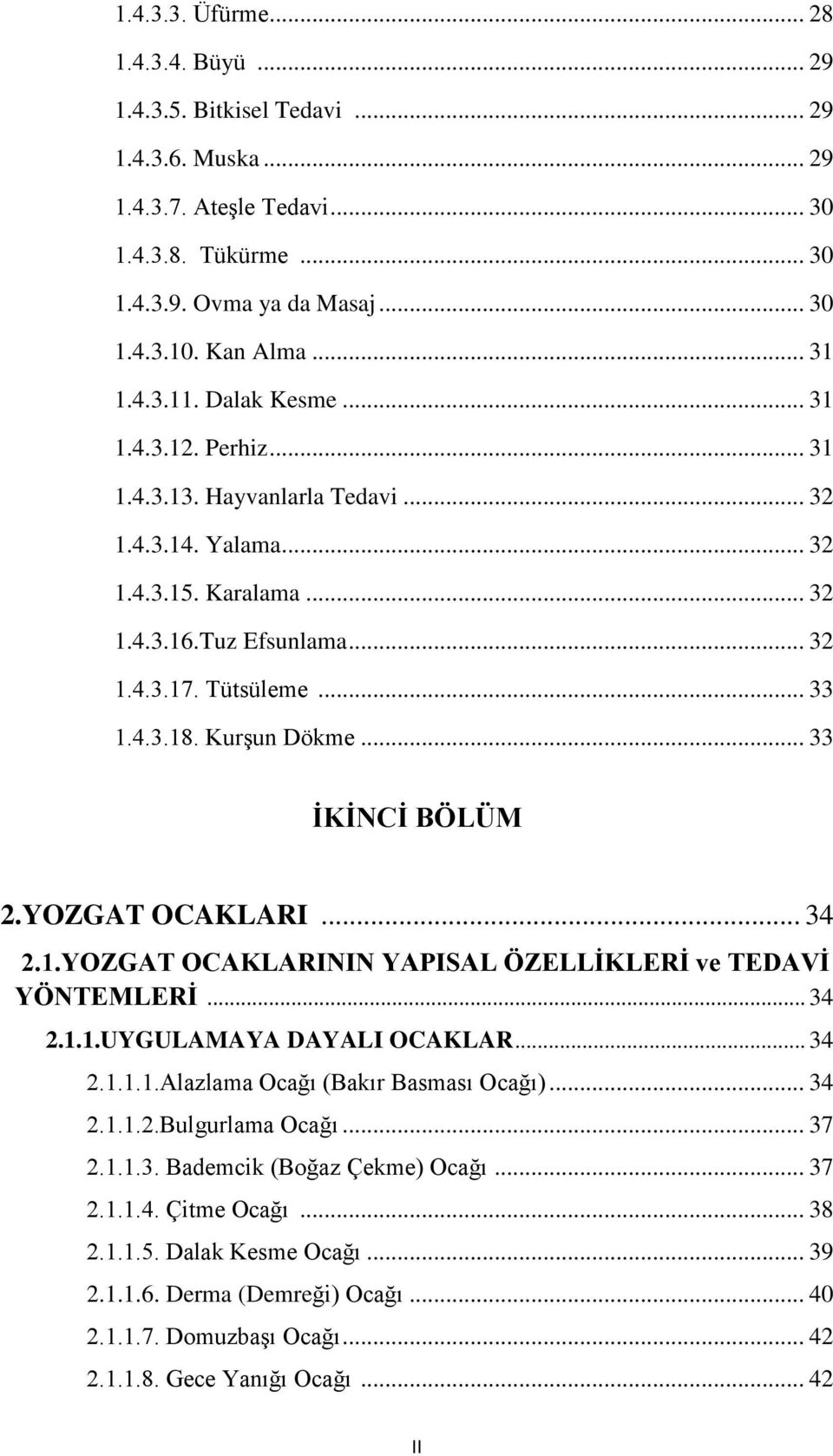 KurĢun Dökme... 33 ĠKĠNCĠ BÖLÜM 2.YOZGAT OCAKLARI... 34 2.1.YOZGAT OCAKLARININ YAPISAL ÖZELLĠKLERĠ ve TEDAVĠ YÖNTEMLERĠ... 34 2.1.1.UYGULAMAYA DAYALI OCAKLAR... 34 2.1.1.1.Alazlama Ocağı (Bakır Basması Ocağı).