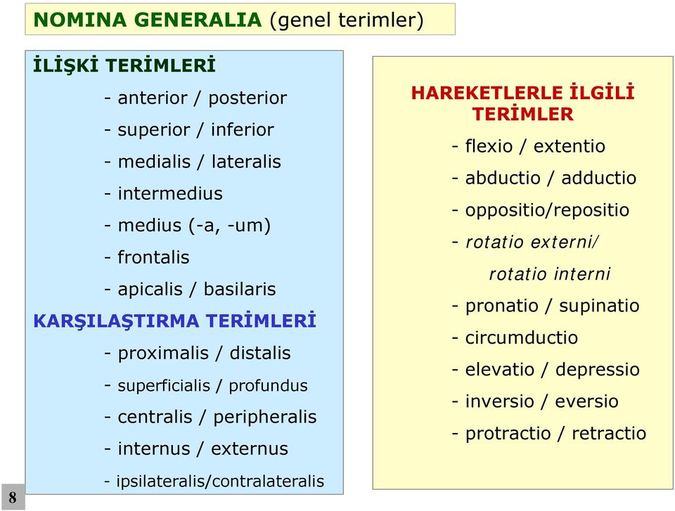 peripheralis - internus / externus HAREKETLERLE İLGİLİ TERİMLER - flexio / extentio - abductio / adductio - oppositio/repositio - rotatio