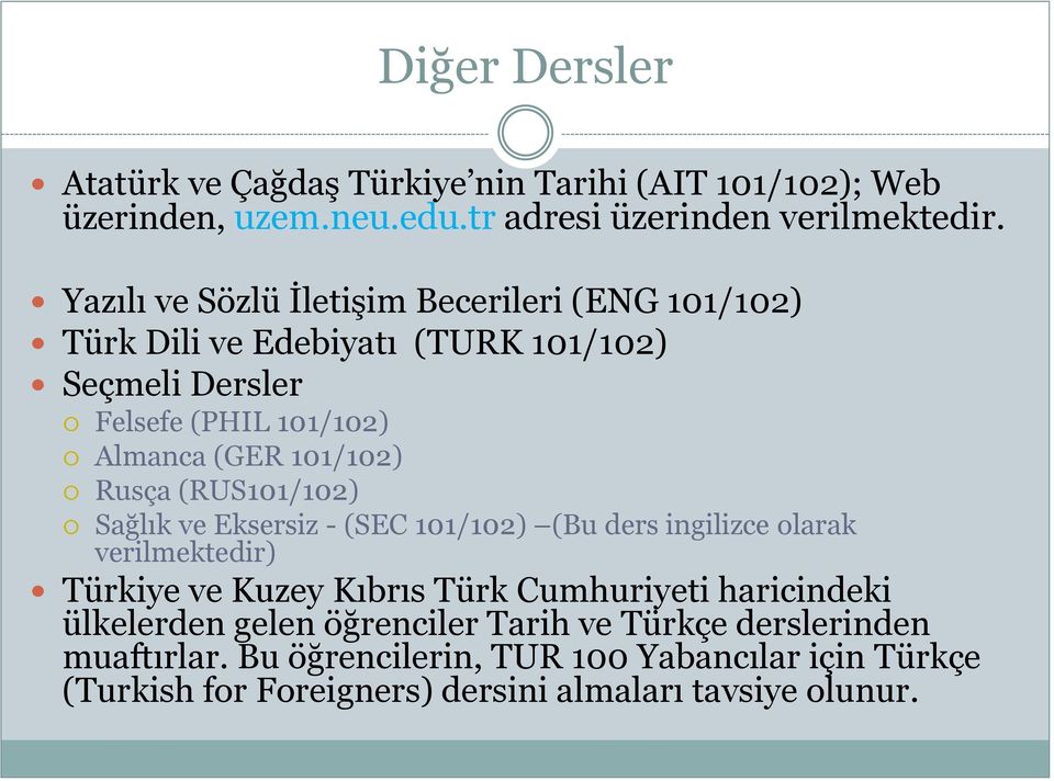 Rusça (RUS101/102) Sağlık ve Eksersiz - (SEC 101/102) (Bu ders ingilizce olarak verilmektedir) Türkiye ve Kuzey Kıbrıs Türk Cumhuriyeti haricindeki