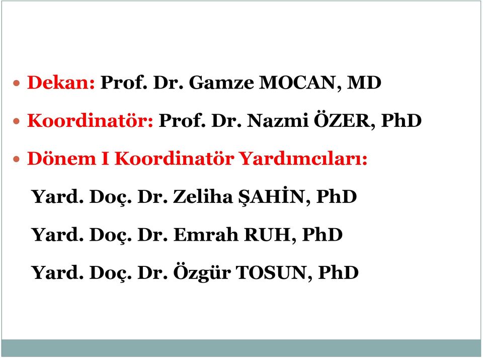 Nazmi ÖZER, PhD Dönem I Koordinatör Yardımcıları: