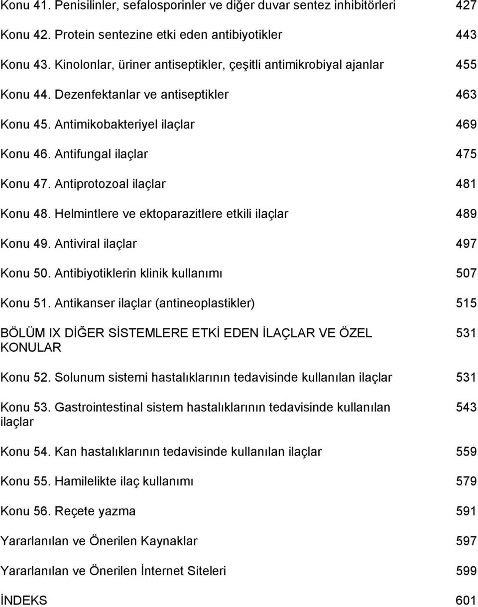 Antiprotozoal ilaçlar 481 Konu 48. Helmintlere ve ektoparazitlere etkili ilaçlar 489 Konu 49. Antiviral ilaçlar 497 Konu 50. Antibiyotiklerin klinik kullanımı 507 Konu 51.