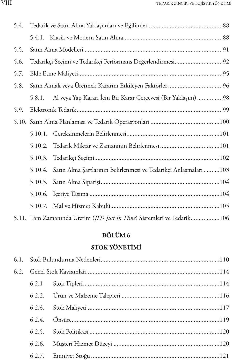 Al veya Yap Kararı İçin Bir Karar Çerçevesi (Bir Yaklaşım)...98 5.9. Elektronik Tedarik...99 5.10. Satın Alma Planlaması ve Tedarik Operasyonları...100 5.10.1. Gereksinmelerin Belirlenmesi...101 5.10.2.